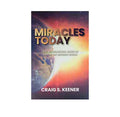 Miracles Today: The Supernatural Work of God in the Modern World