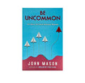 Be Uncommon: 40 Ways to Leave Average Behind