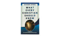 What Every Christian Should Know: 10 Core Beliefs for Standing Strong in a Shifting World