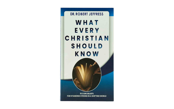 What Every Christian Should Know: 10 Core Beliefs for Standing Strong in a Shifting World