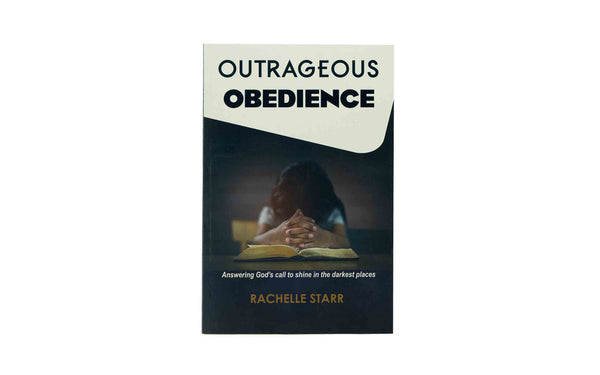 Outrageous Obedience: Answering God's Call to Shine in the Darkest Places
