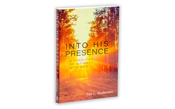 INTO HIS PRESENCE: A THEOLOGY OF INTIMACY WITH GOD