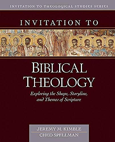 Invitation to Biblical Theology: Exploring the Shape Storyline and Themes of the Scripture