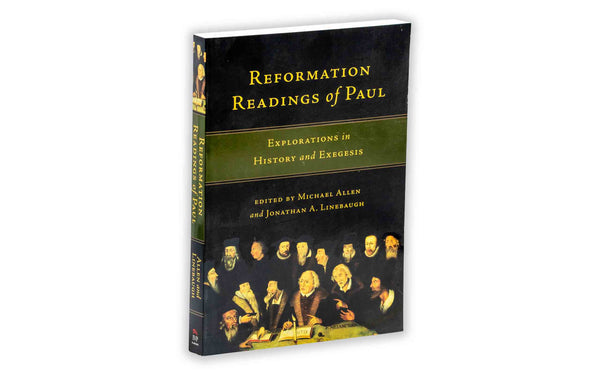 REFORMATION READINGS OF PAUL: EXPLORATIONS IN HISTORY AND EXEGESIS