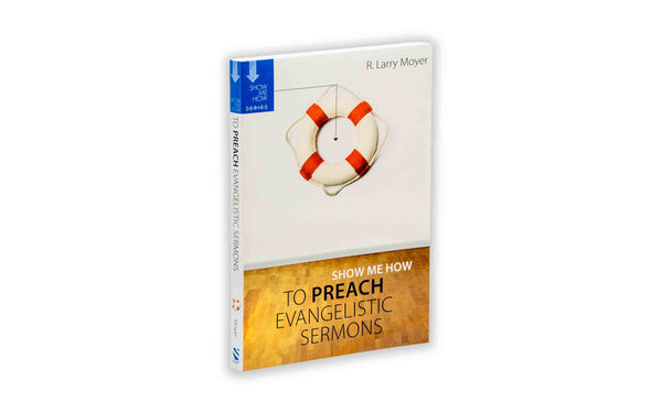 SHOW ME HOW TO PREACH EVANGELISTIC SERMONS