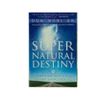 Supernatural Destiny: Answering God's Call on Your Life