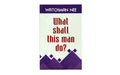 What Shall this Man Do?