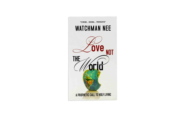 Love Not the World: The Prophetic Call to Holy Living