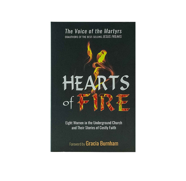Hearts of Fire: Eight Women in the Underground Church and their Stories of Costly Faith