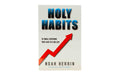 Holy Habits: 10 Small Decisions that Lead to a Big Life