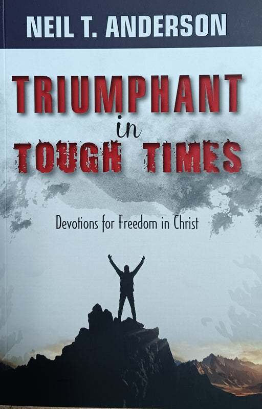 Triumphant in Tough times: Devotions for Freedom in Christ