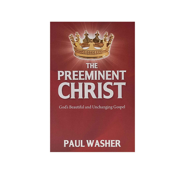 The Preeminent Christ: God's Beautiful and Unchanging Gospel
