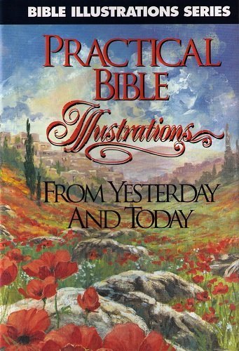 Practical Bible Illustrations: From Yesterday and Today
