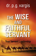 The Wise and Faithful Servant: True Servant Leadership