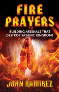 Fire Prayers: Building Arsenals that Destroy Satanic Kingdoms