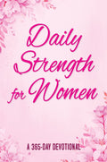 Daily Strength for Women: A 365 - Day Devotional