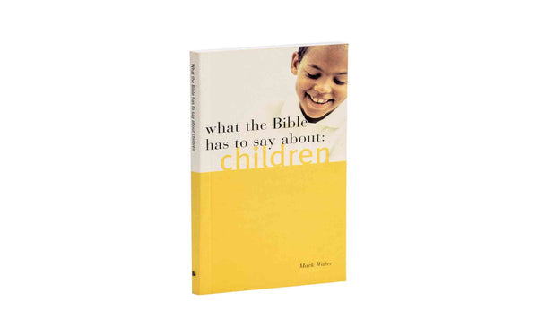 WHAT THE BIBLE HAS TO SAY ABOUT CHILDREN