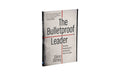THE BULLETPROOF LEADER