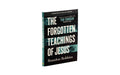 THE FORGOTTEN TEACHINGS OF JESUS