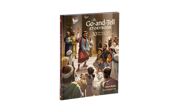THE GO-AND-TELL STORYBOOK: 30 BIBLE STORIES SHOWING WHY WE SHARE ABOUT JESUS