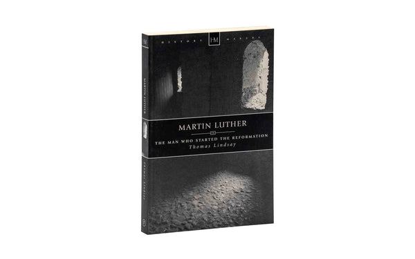 MARTIN LUTHER: THE MAN WHO STARTED THE REFORMATION