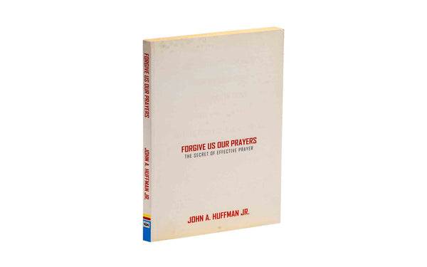 Forgive Us Our Prayers: The Secret of Effective Prayer