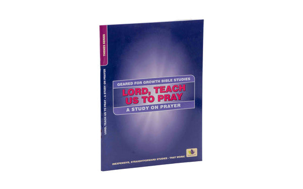 Lord, Teach Us to Pray: A Study on Prayer