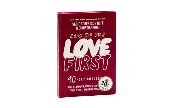 How to Put Love First: Find Meaningful Connection with God, Your People, and Your Community (A 90-Day Challenge)