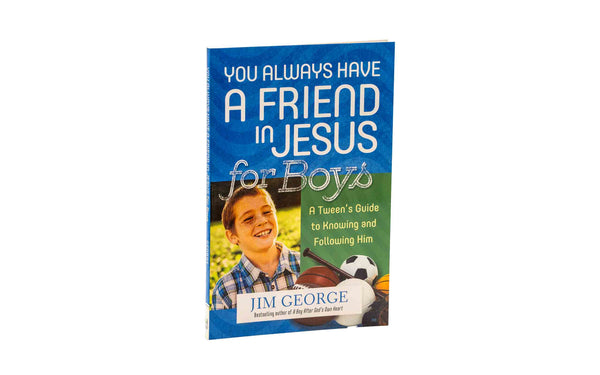 You Always Have a Friend in Jesus for Boys: A Tween's Guide to Knowing and Following Him