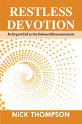 RESTLESS DEVOTION: AN URGENT CALL TO THE GODWARD DISCONTENTMENT