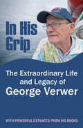 IN HIS GRIP: THE EXTRAORDINARY LIFE AND LEGACY OF GEORGE VERWER