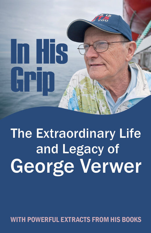 IN HIS GRIP: THE EXTRAORDINARY LIFE AND LEGACY OF GEORGE VERWER