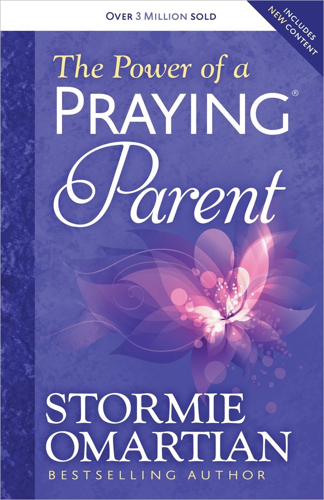 The Power of a Praying Parent: A Christian Parenting Guide for Entrusting Your Children to God at Every Stage