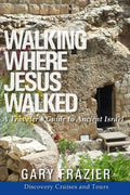 Walking Where Jesus Walked Israel Guide: A Traveler's Guide to Ancient Israel