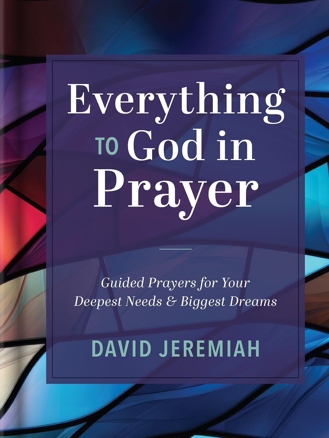 Everything to God in Prayer: Guided Prayers for Your Deepest Needs & Biggest Dreams