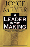 A Leader in the Making: Essentials to Being a Leader After God's Own Heart