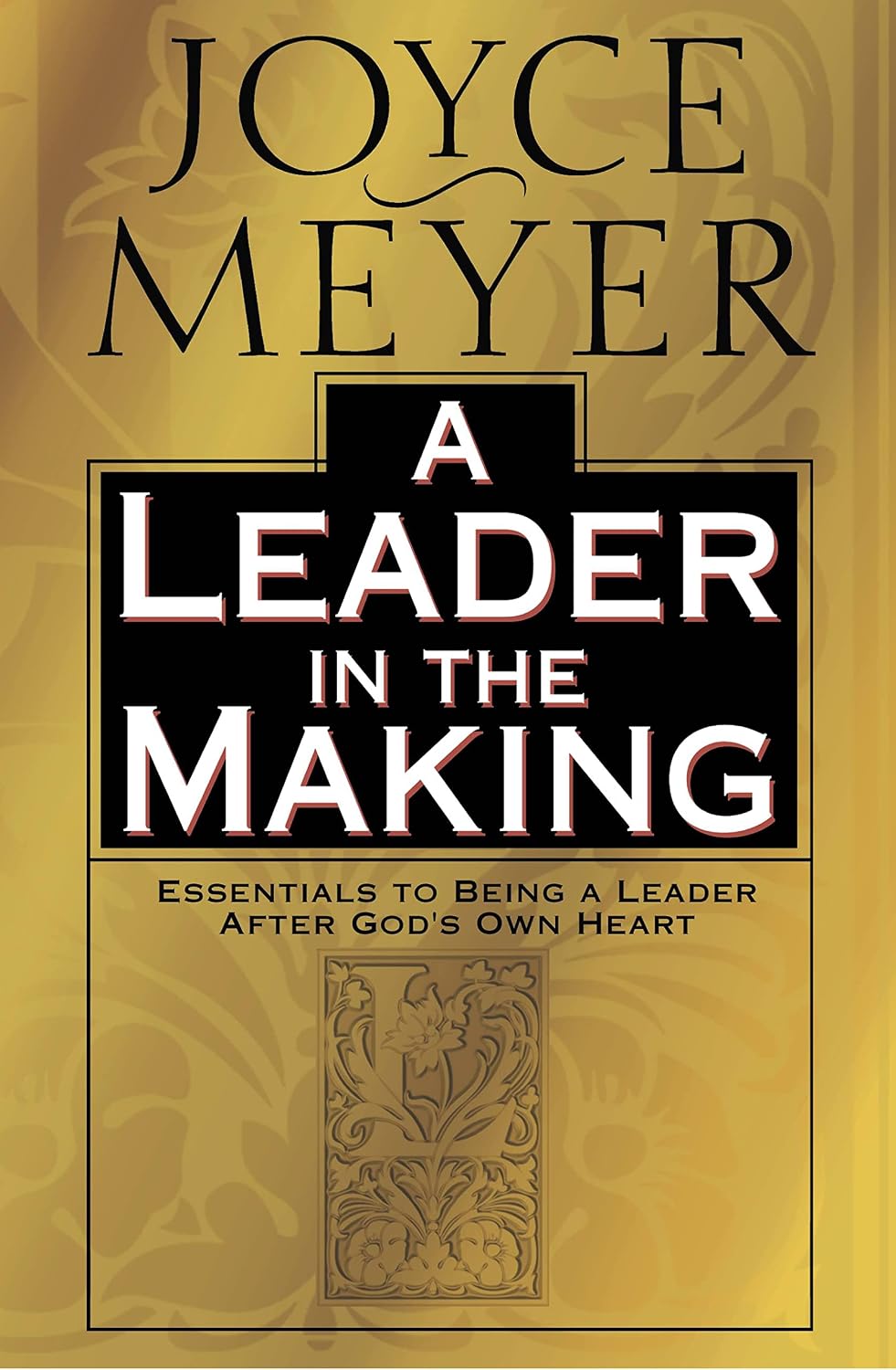 A Leader in the Making: Essentials to Being a Leader After God's Own Heart
