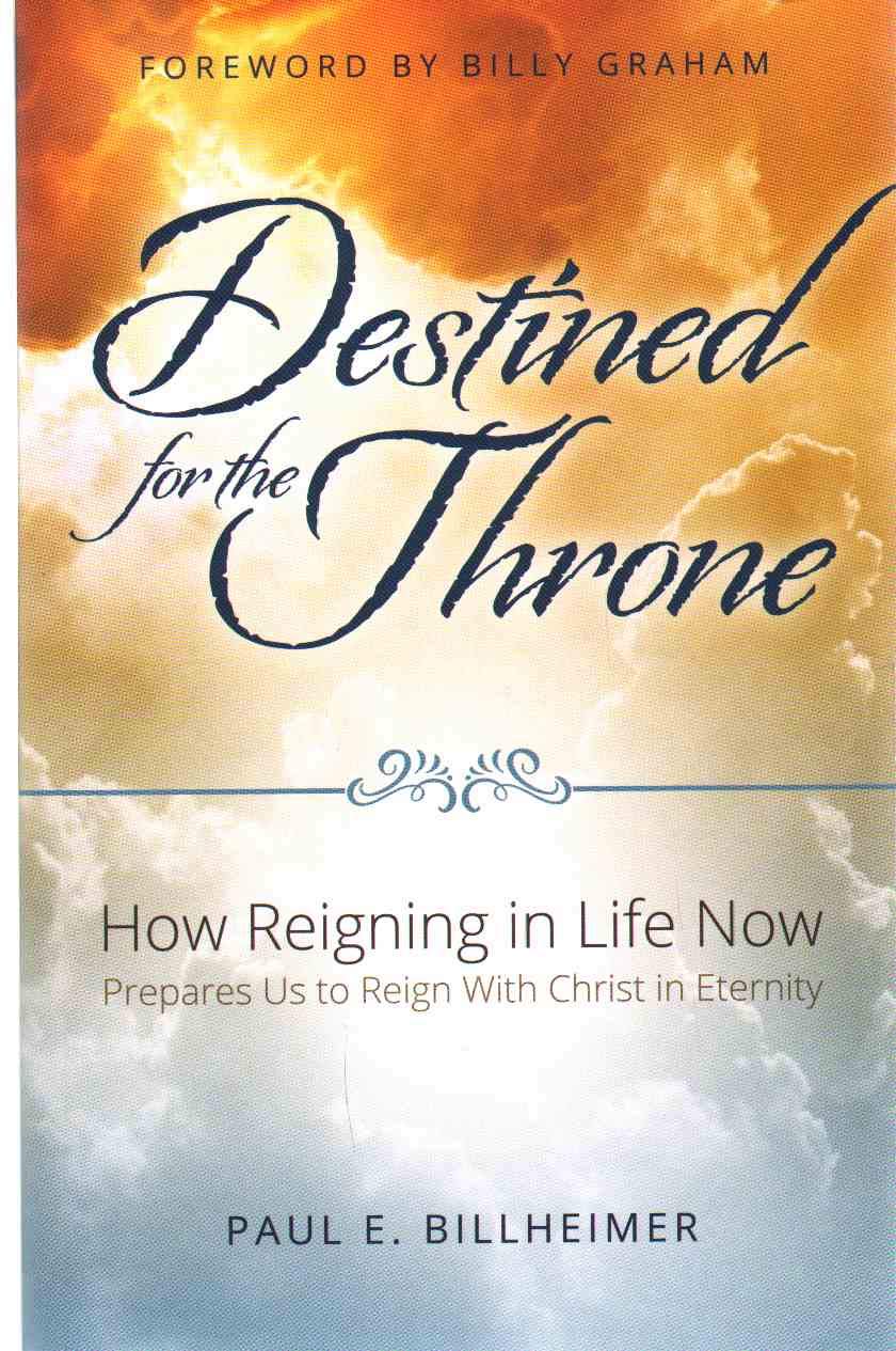 Destined for the Throne: How Reigning in Life Now Prepares Us to Reign with Christ in Eternity