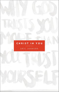 Christ in You: Why God Trusts You More Than You Trust Yourself
