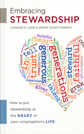 Embracing Stewardship: How to Put Stewardship at the Heart of Your Congregation's Life