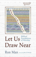 Let Us Draw Near: Biblical Foundations of Worship (Worship and Witness)