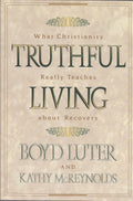 Truthful Living: What Christianity Really Teaches About Recovery
