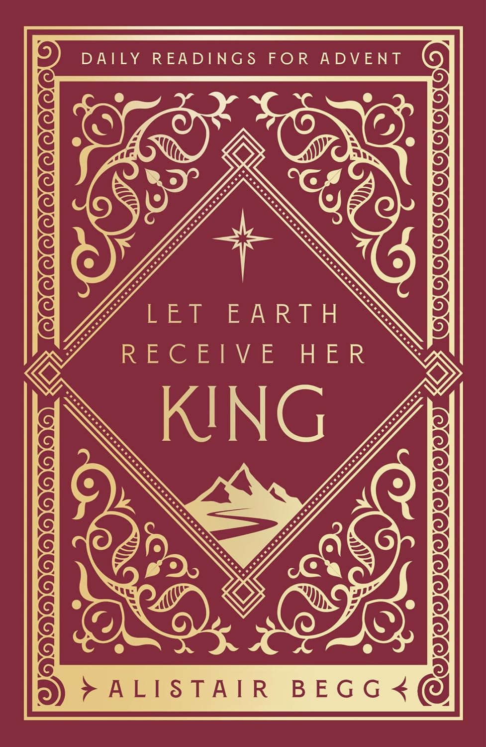 Let Earth Receive Her King: Daily Readings for Advent (Advent devotional using the whole Bible to Celebrate Christmas)