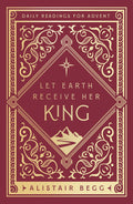Let Earth Receive Her King: Daily Readings for Advent (Advent devotional using the whole Bible to Celebrate Christmas)