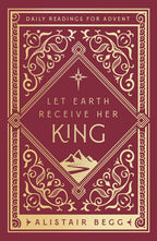 Let Earth Receive Her King: Daily Readings for Advent (Advent devotional using the whole Bible to Celebrate Christmas)