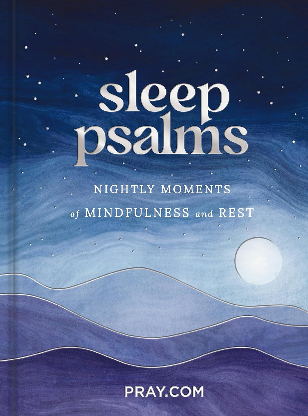 Sleep Psalms: Nightly Moments of Mindfulness and Rest (A 100-Day Prayer Devotional to Make Bedtime More Relaxing and Help You Sleep Better)
