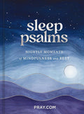 Sleep Psalms: Nightly Moments of Mindfulness and Rest (A 100-Day Prayer Devotional to Make Bedtime More Relaxing and Help You Sleep Better)