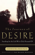 The Journey of Desire: Searching for the Life We've Only Dreamed of