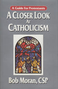 A Closer Look at Catholicism: A Guide for Protestants