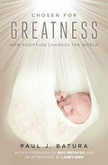 Chosen for Greatness - How Adoption Changes the World - Regnery Publishing